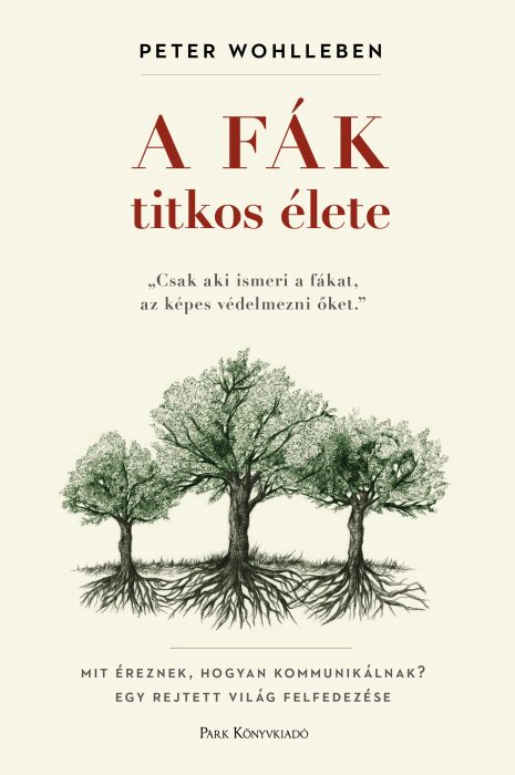 Könyv borító - A fák titkos élete – Mit éreznek, hogyan kommunikálnak? Egy rejtett világ felfedezése