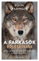 Könyv borító - A farkasok bölcsessége – Mire taníthatnak bennünket a vadon lakói?
